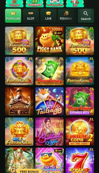 Cashback, Popular, Slot, Live, Fishing, Search, Fortune Gems 500, Piggy Bank (13000X Buy), Fortune Gems 2, Money Coming, Fortune Gems 3, Wild West Showdown, Taiqi 88, Cocktail Night, Fortune Coins, Aztec Free Bonus, Tap Tap Piggy Bank, Crazy 777.